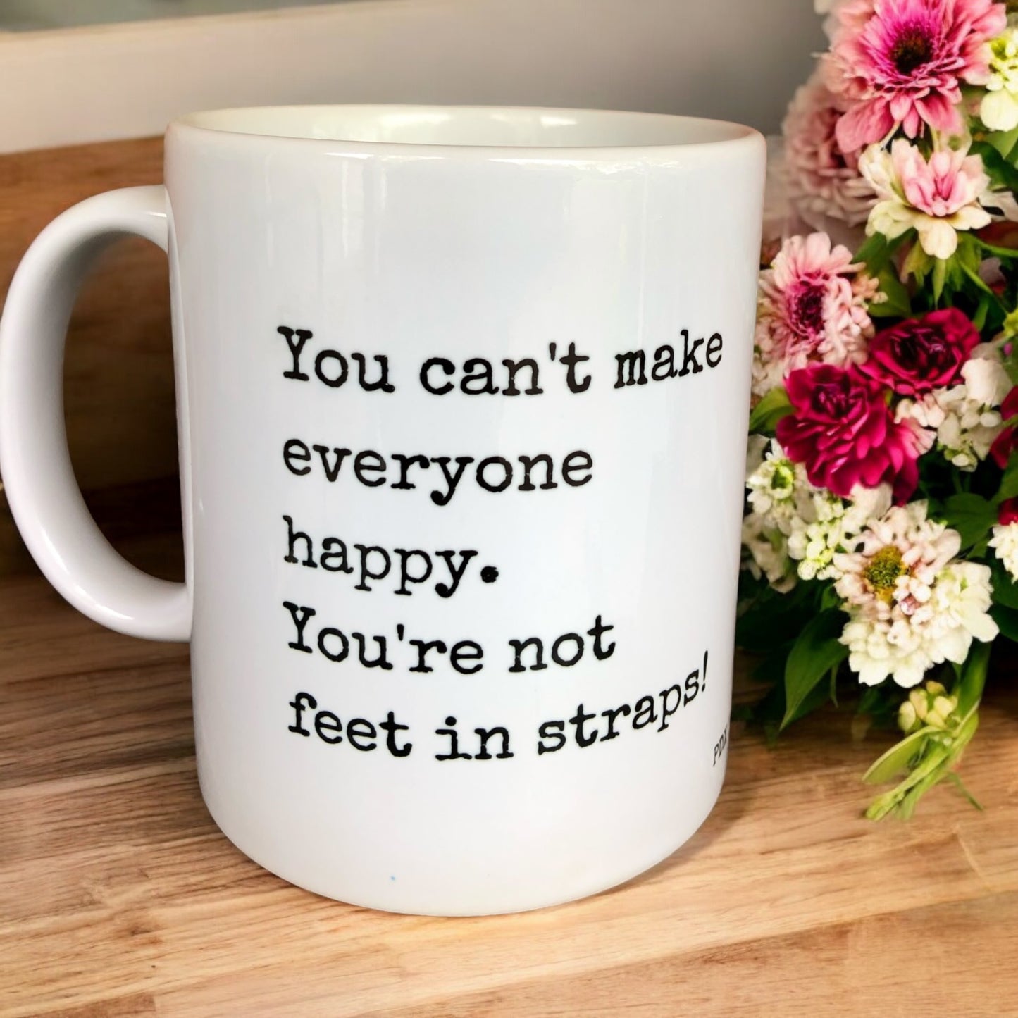 You Can't Make Everyone Happy/ Feet in Straps Mug