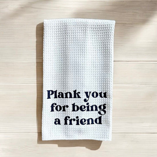 Plank you for being a friend towel