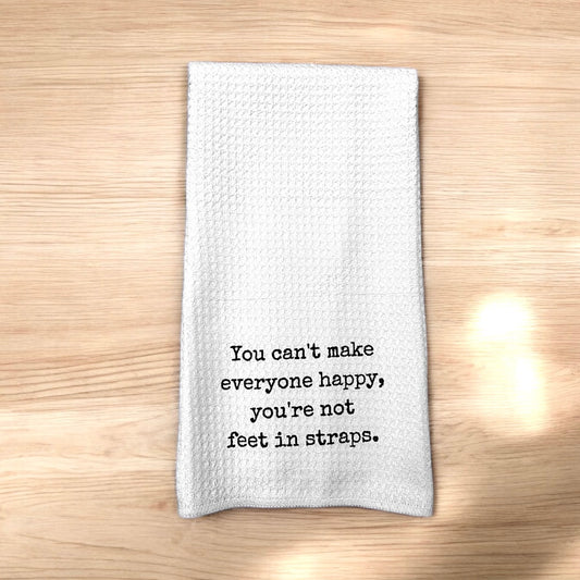 You Can't Make Everyone Happy Feet In Straps Towel