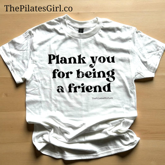 Plank you for being a friend t-shirt, fitness t-shirt, funny fitness, Pilates plank shirt