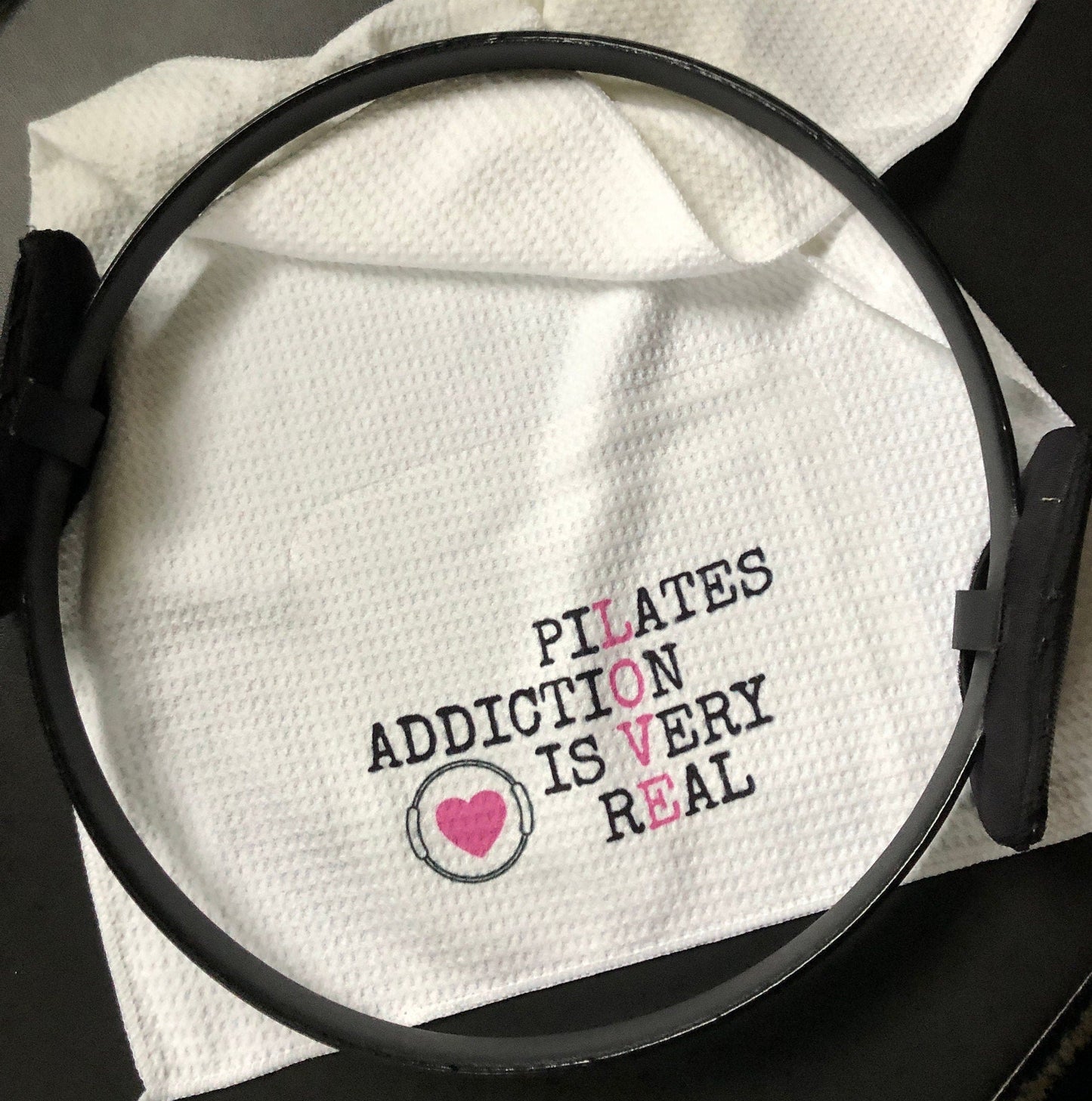 Pilates LOVE  towel  "Pilates Addiction is Very Real"