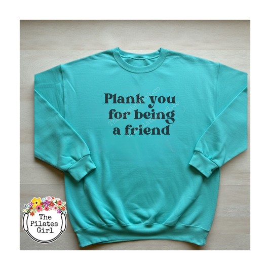 Plank You for Being a Friend Sweatshirt - Funny Pilates Gift | ThePilatesGirl